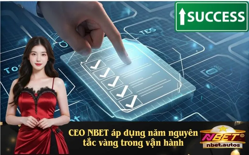 CEO NBET áp dụng năm nguyên tắc vàng trong vận hành