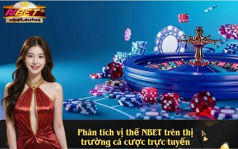 Phân tích vị thế NBET trên thị trường cá cược trực tuyến