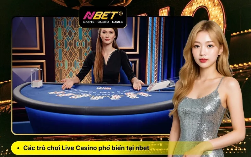 Các trò chơi Live Casino phổ biến tại nbet