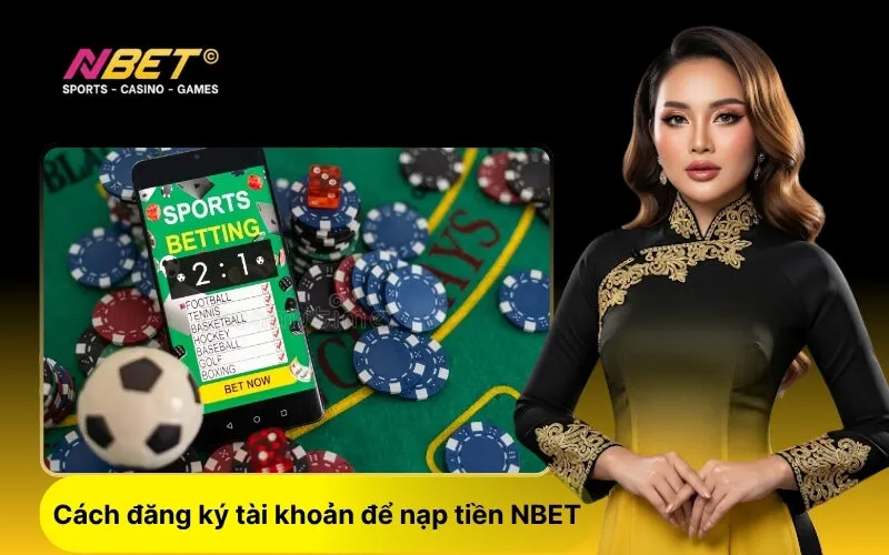 Cách đăng ký tài khoản để nạp tiền NBET