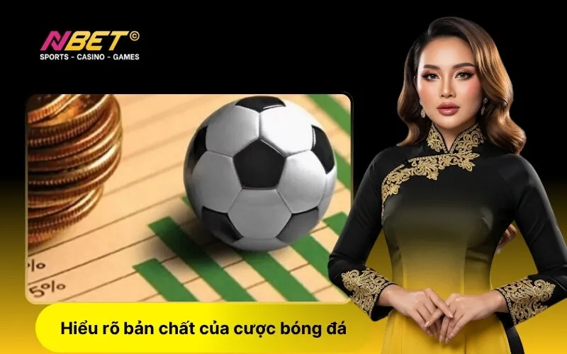 Hiểu rõ bản chất của cược bóng đá