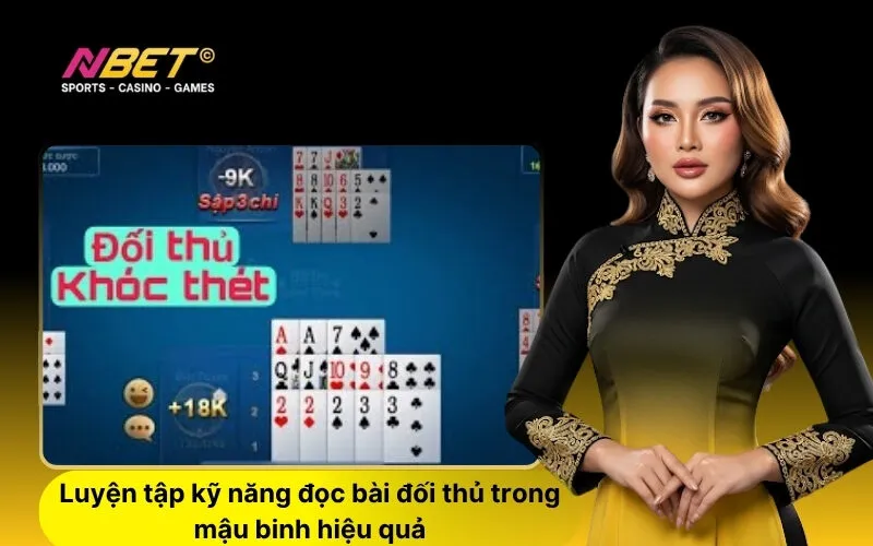 Luyện tập kỹ năng đọc bài đối thủ trong mậu binh hiệu quả